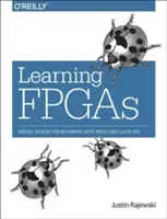 Imparare le FPGA: Progettazione digitale per principianti con Mojo e Lucid Hdl - Learning FPGAs: Digital Design for Beginners with Mojo and Lucid Hdl