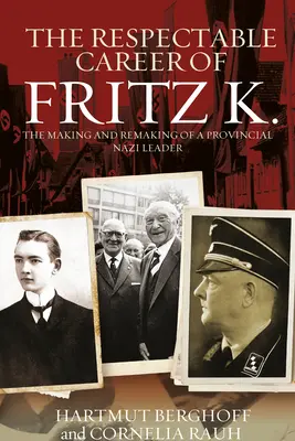 La rispettabile carriera di Fritz K.: la creazione e la ricostruzione di un leader nazista di provincia - The Respectable Career of Fritz K.: The Making and Remaking of a Provincial Nazi Leader