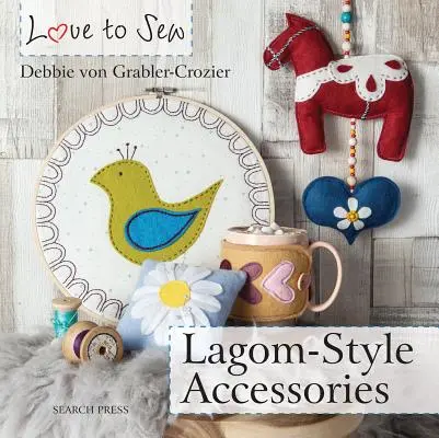 Amore per il cucito: Accessori in stile Lagom - Love to Sew: Lagom-Style Accessories