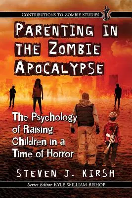 Genitori nell'apocalisse zombie: La psicologia dell'educazione dei figli in un'epoca di orrore - Parenting in the Zombie Apocalypse: The Psychology of Raising Children in a Time of Horror