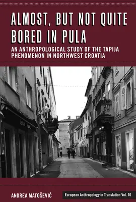 Quasi, ma non del tutto annoiati a Pola: Uno studio antropologico del fenomeno Tapija nella Croazia nord-occidentale - Almost, But Not Quite Bored in Pula: An Anthropological Study of the Tapija Phenomenon in Northwest Croatia
