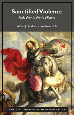 Violenza santificata - La guerra santa nella storia del mondo - Sanctified Violence - Holy War in World History