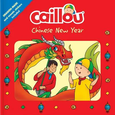 Caillou: Capodanno cinese: Maschera del drago e adesivi a mosaico inclusi - Caillou: Chinese New Year: Dragon Mask and Mosaic Stickers Included