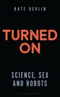 Acceso: Scienza, sesso e robot - Turned on: Science, Sex and Robots