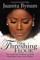 Trebbiatura: Come sapere senza dubbio che Dio ascolta ogni tua preghiera - Threshing Floor: How to Know Without a Doubt That God Hears Your Every Prayer