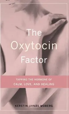 Il fattore ossitocina: Sfruttare l'ormone della calma, dell'amore e della guarigione - The Oxytocin Factor: Tapping the Hormone of Calm, Love, and Healing