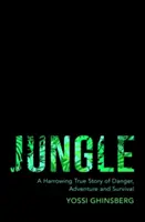 Jungle - Una straziante storia vera di avventura, pericolo e sopravvivenza - Jungle - A Harrowing True Story of Adventure, Danger and Survival