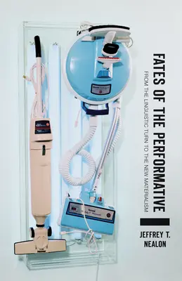 Destini del performativo: Dalla svolta linguistica al nuovo materialismo - Fates of the Performative: From the Linguistic Turn to the New Materialism