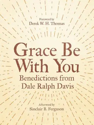 La grazia sia con voi: Benedizioni di Dale Ralph Davis - Grace Be with You: Benedictions from Dale Ralph Davis