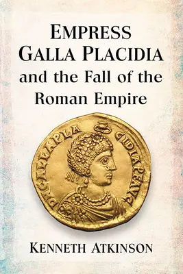 L'imperatrice Galla Placidia e la caduta dell'Impero romano - Empress Galla Placidia and the Fall of the Roman Empire