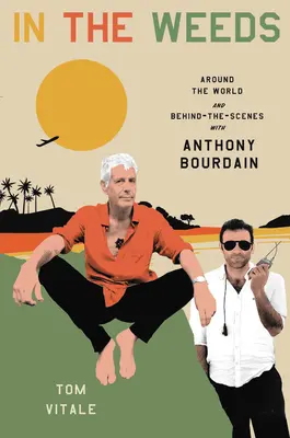 Tra le erbacce: Intorno al mondo e dietro le quinte con Anthony Bourdain - In the Weeds: Around the World and Behind the Scenes with Anthony Bourdain