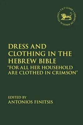 Vestiti e abbigliamento nella Bibbia ebraica: Perché tutta la sua famiglia è vestita di cremisi - Dress and Clothing in the Hebrew Bible: For All Her Household Are Clothed in Crimson