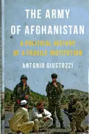 L'esercito dell'Afghanistan: Storia politica di un'istituzione fragile - The Army of Afghanistan: A Political History of a Fragile Institution