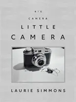 Laurie Simmons: Grande macchina fotografica/Piccola macchina fotografica - Laurie Simmons: Big Camera/Little Camera