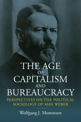 L'età del capitalismo e della burocrazia: Prospettive sulla sociologia politica di Max Weber - The Age of Capitalism and Bureaucracy: Perspectives on the Political Sociology of Max Weber