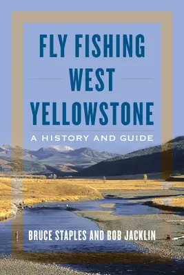 Pesca a mosca a Yellowstone Ovest: Storia e guida - Fly Fishing West Yellowstone: A History and Guide