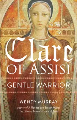 Chiara d'Assisi: Guerriero gentile - Clare of Assisi: Gentle Warrior