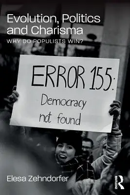 Evoluzione, politica e carisma: Perché i populisti vincono? - Evolution, Politics and Charisma: Why Do Populists Win?