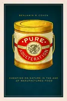 Adulterazione pura: Imbrogliare la natura nell'era del cibo prodotto - Pure Adulteration: Cheating on Nature in the Age of Manufactured Food