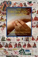 Il libro tibetano della salute: Sowa Rigpa, la scienza della guarigione - The Tibetan Book of Health: Sowa Rigpa, the Science of Healing