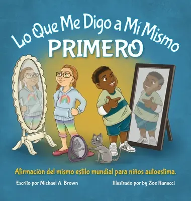 Lo Que Me Digo a Mismo PRIMERO: Affermazione del Mismo Estilo Mundial para Nios Autoestima - Lo Que Me Digo a M Mismo PRIMERO: Afirmacin Del Mismo Estilo Mundial para Nios Autoestima