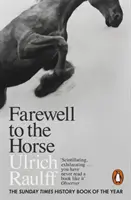 Addio al cavallo - L'ultimo secolo della nostra relazione - Farewell to the Horse - The Final Century of Our Relationship