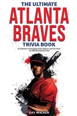 Il libro di curiosità sugli Atlanta Braves: Una raccolta di incredibili quiz e fatti divertenti per i fan sfegatati dei Braves! - The Ultimate Atlanta Braves Trivia Book: A Collection of Amazing Trivia Quizzes and Fun Facts for Die-Hard Braves Fans!