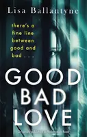 Good Bad Love - Dall'autrice di The Guilty One, bestseller del Richard & Judy Book Club. - Good Bad Love - From the Richard & Judy Book Club bestselling author of The Guilty One