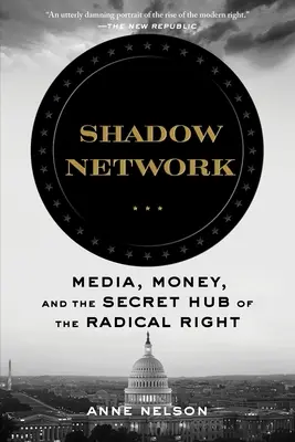Rete d'ombra: Media, denaro e il centro segreto della destra radicale - Shadow Network: Media, Money, and the Secret Hub of the Radical Right