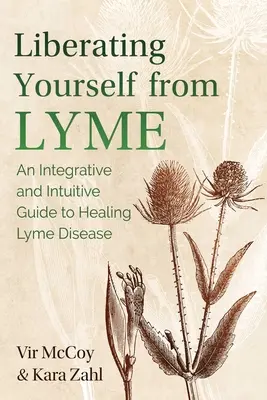 Liberarsi da Lyme: Una guida integrativa e intuitiva per guarire dalla malattia di Lyme - Liberating Yourself from Lyme: An Integrative and Intuitive Guide to Healing Lyme Disease