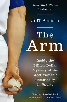 Il braccio: il mistero miliardario del bene più prezioso dello sport - The Arm: Inside the Billion-Dollar Mystery of the Most Valuable Commodity in Sports