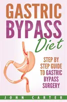 Dieta del bypass gastrico: Guida passo dopo passo all'intervento di bypass gastrico - Gastric Bypass Diet: Step By Step Guide to Gastric Bypass Surgery