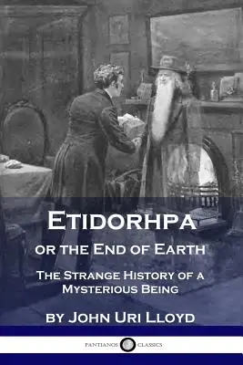 Etidorhpa o la fine della Terra: La strana storia di un essere misterioso - Etidorhpa or the End of Earth: The Strange History of a Mysterious Being