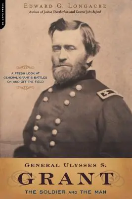 Il generale Ulysses S. Grant: Il soldato e l'uomo - General Ulysses S. Grant: The Soldier and the Man