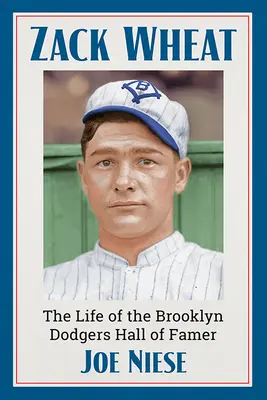 Zack Wheat: La vita del giocatore dei Brooklyn Dodgers Hall of Famer - Zack Wheat: The Life of the Brooklyn Dodgers Hall of Famer