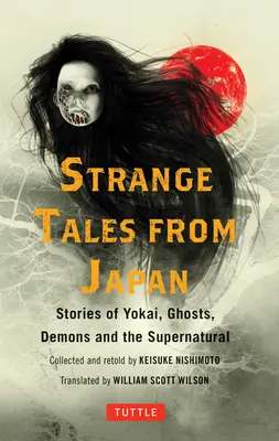 Strani racconti dal Giappone: 99 storie agghiaccianti di yokai, fantasmi, demoni e soprannaturale - Strange Tales from Japan: 99 Chilling Stories of Yokai, Ghosts, Demons and the Supernatural