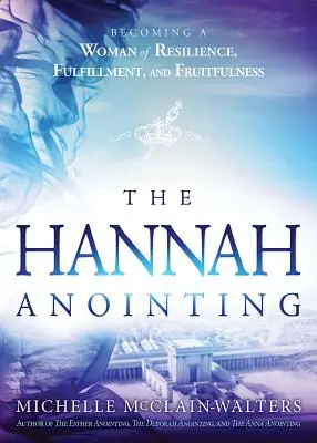 L'unzione di Hannah: Diventare una donna di resilienza, realizzazione e fecondità - Hannah Anointing: Becoming a Woman of Resilience, Fulfillment, and Fruitfulness