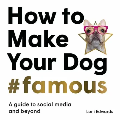 Come rendere il vostro cane #famoso: una guida ai social media e oltre - How to Make Your Dog #Famous: A Guide to Social Media and Beyond