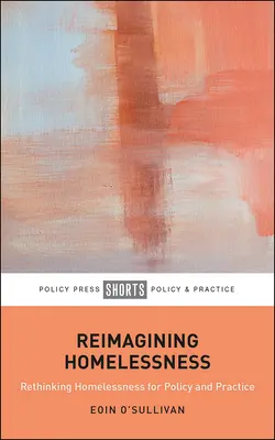 Ripensare i senzatetto: Per la politica e la pratica - Reimagining Homelessness: For Policy and Practice