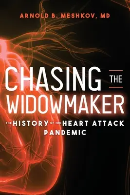 Inseguendo il vedovo: La storia della pandemia d'infarto - Chasing the Widowmaker: The History of the Heart Attack Pandemic