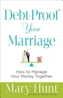Il matrimonio a prova di debito: Come gestire il denaro insieme - Debt-Proof Your Marriage: How to Manage Your Money Together
