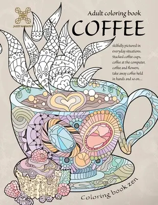 Libro da colorare zen. Libro da colorare per adulti Il caffè abilmente raffigurato in situazioni quotidiane. Tazze di caffè impilate, caffè al computer, caffè e ... A - Coloring book zen. Adult coloring book coffee skilfully pictured in everyday situations. Stacked coffee cups, coffee at the computer, coffee and ... A