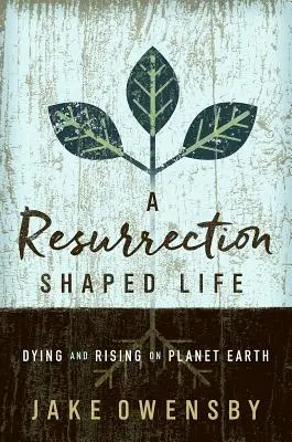 Una vita plasmata dalla resurrezione: Morire e risorgere sul pianeta Terra - A Resurrection Shaped Life: Dying and Rising on Planet Earth
