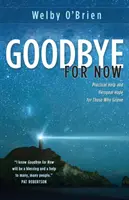 Addio per ora: Aiuto pratico e speranza personale per chi è in lutto - Goodbye for Now: Practical Help and Personal Hope for Those Who Grieve
