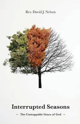 Stagioni interrotte: La grazia inarrestabile di Dio - Interrupted Seasons: The Unstoppable Grace of God