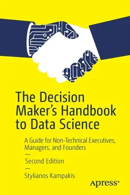 Il manuale del decisore sulla scienza dei dati: Una guida per dirigenti, manager e fondatori non tecnici - The Decision Maker's Handbook to Data Science: A Guide for Non-Technical Executives, Managers, and Founders
