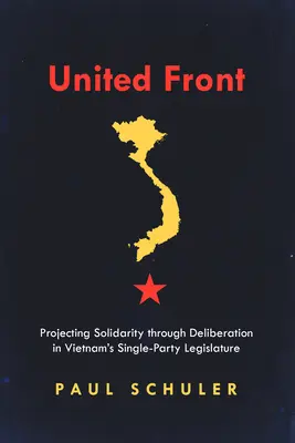 Fronte unito: Proiettare la solidarietà attraverso la deliberazione nella legislatura monopartitica del Vietnam - United Front: Projecting Solidarity Through Deliberation in Vietnam's Single-Party Legislature