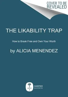 La trappola della simpatia: come liberarsi e avere successo per come si è - The Likeability Trap: How to Break Free and Succeed as You Are