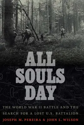 Il giorno di tutte le anime: La battaglia della seconda guerra mondiale e la ricerca del battaglione americano perduto - All Souls Day: The World War II Battle and the Search for a Lost U.S. Battalion