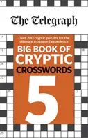 Il grande libro dei cruciverba criptici Telegraph 5 - Telegraph Big Book of Cryptic Crosswords 5